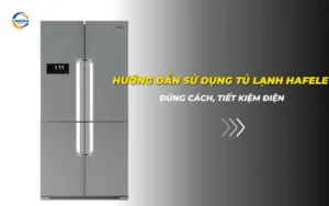 Hướng dẫn sử dụng tủ lạnh Hafele