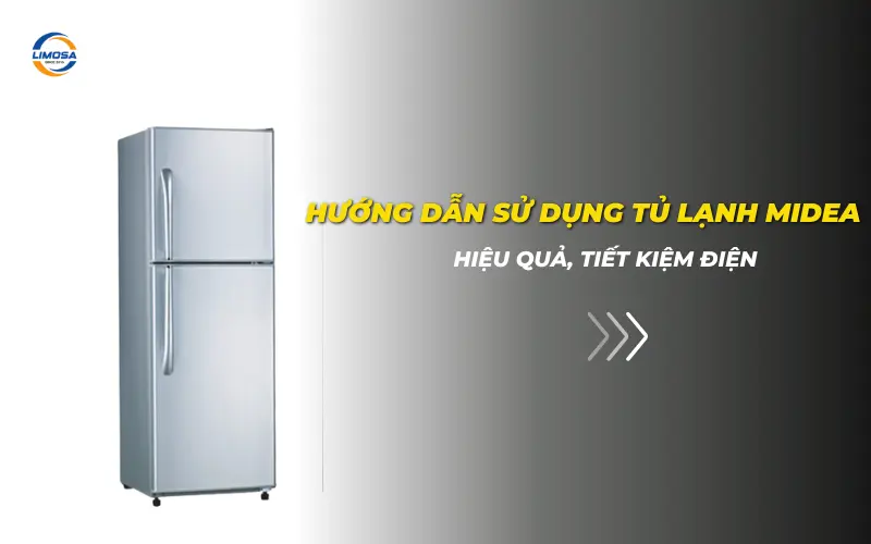 Hướng dẫn sử dụng tủ lạnh Midea hiệu quả, tiết kiệm điện Hướng dẫn sử dụng tủ lạnh Midea