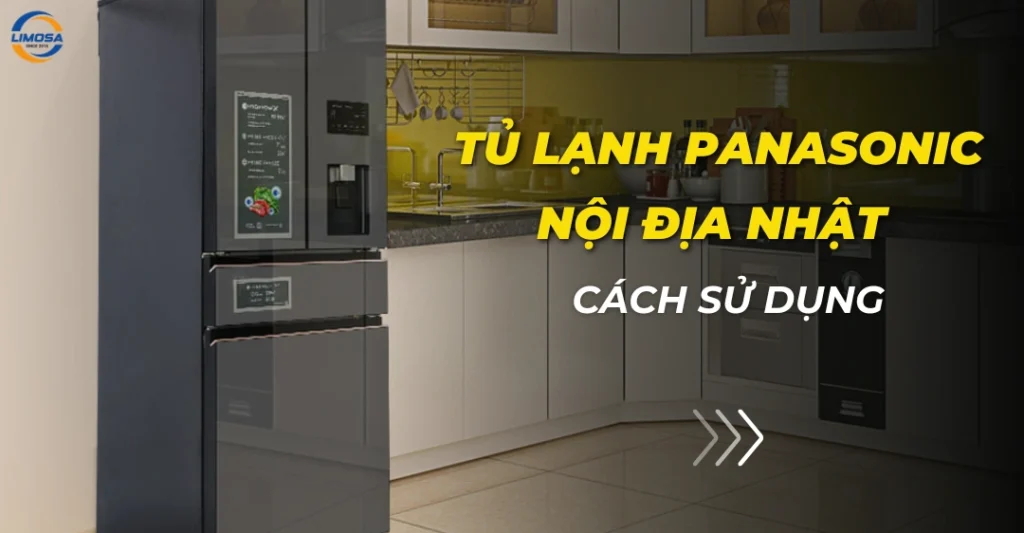 Hướng dẫn sử dụng tủ lạnh Panasonic nội địa Nhật