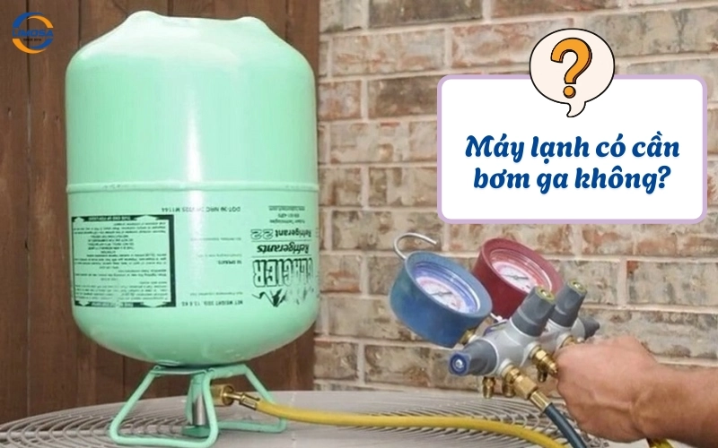 Máy lạnh có cần bơm ga không