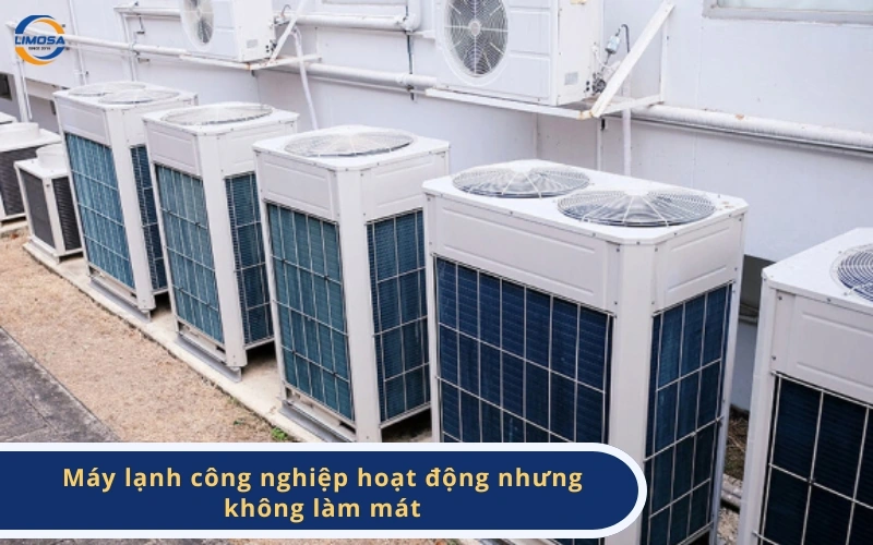 Máy lạnh công nghiệp hoạt động nhưng không làm mát