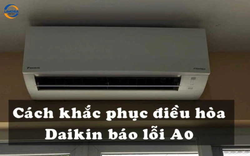 Máy lạnh Daikin báo lỗi A0 là gì?