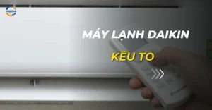 máy lạnh daikin kêu to