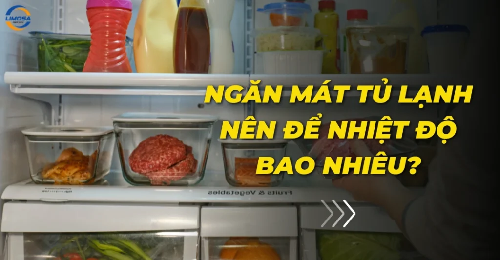Ngăn mát tủ lạnh nên để nhiệt độ bao nhiêu