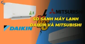 So sánh máy lạnh Daikin và Mitsubishi