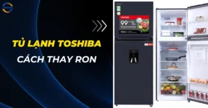 Thay ron tủ lạnh Toshiba