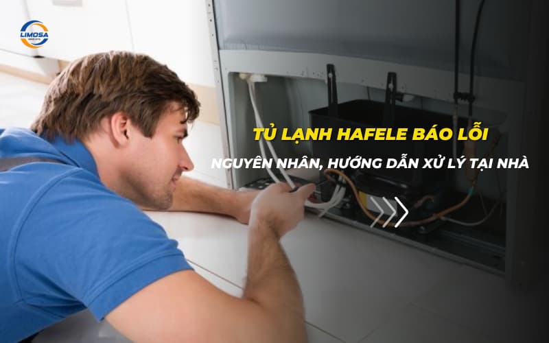 Tủ lạnh Hafele báo lỗi: Nguyên nhân, hướng dẫn xử lý tại nhà Tủ lạnh Hafele báo lỗi