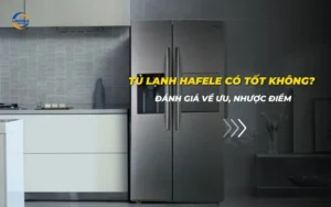 Tủ lạnh Hafele có tốt không