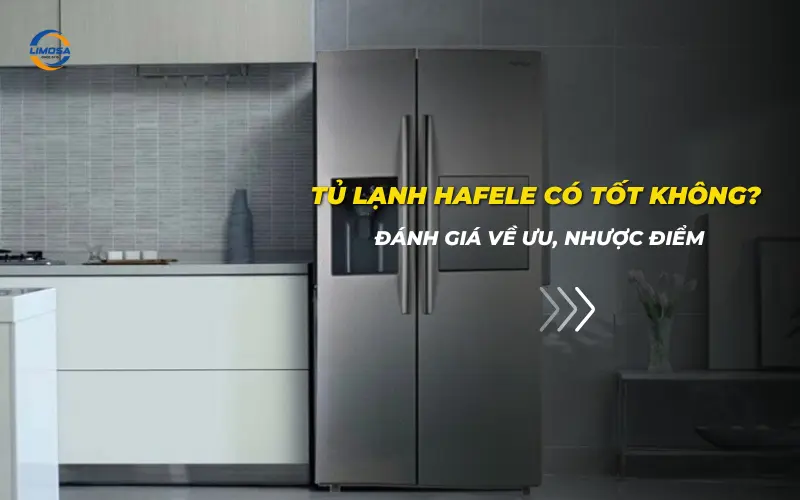 Tủ lạnh Hafele có tốt không? Có nên mua tủ lạnh Hafele? Tủ lạnh Hafele có tốt không