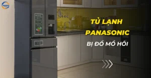 Tủ lạnh Panasonic bị đổ mồ hôi