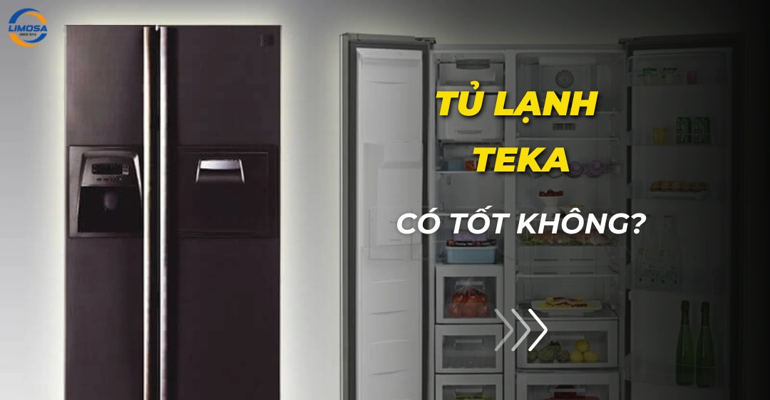 Tủ lạnh Teka có tốt không? Đánh giá chi tiết và cách lựa chọn Tủ lạnh Teka có tốt không