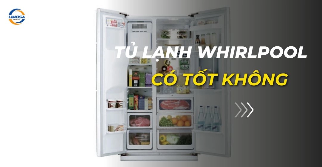Tủ lạnh Whirlpool có tốt không? Đánh giá chi tiết và thực tế tủ lạnh whirlpool có tốt không