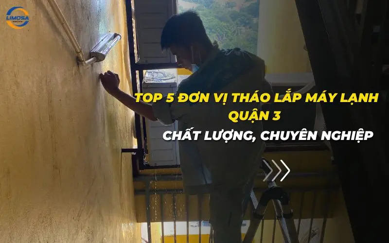 5 dịch vụ tháo lắp máy lạnh quận 3 chất lượng, chuyên nghiệp