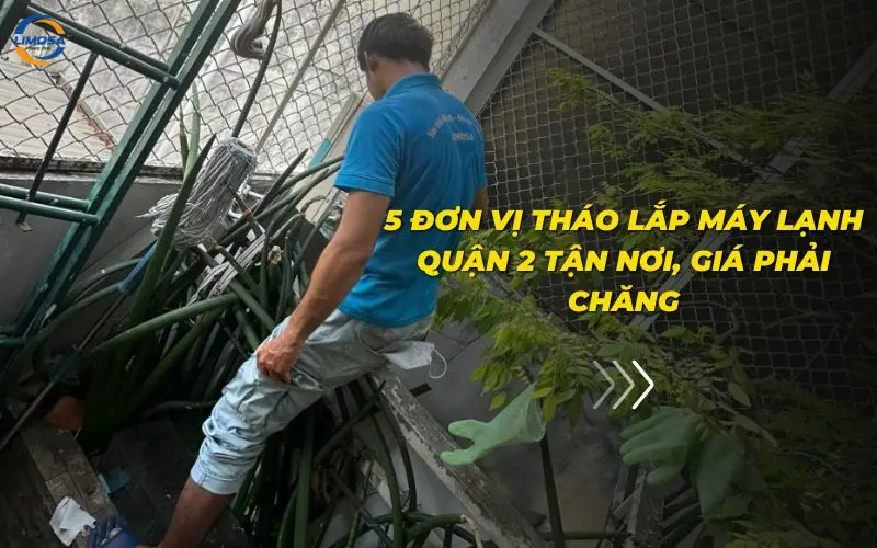 5 đơn vị tháo lắp máy lạnh quận 2 tận nơi, giá phải chăng