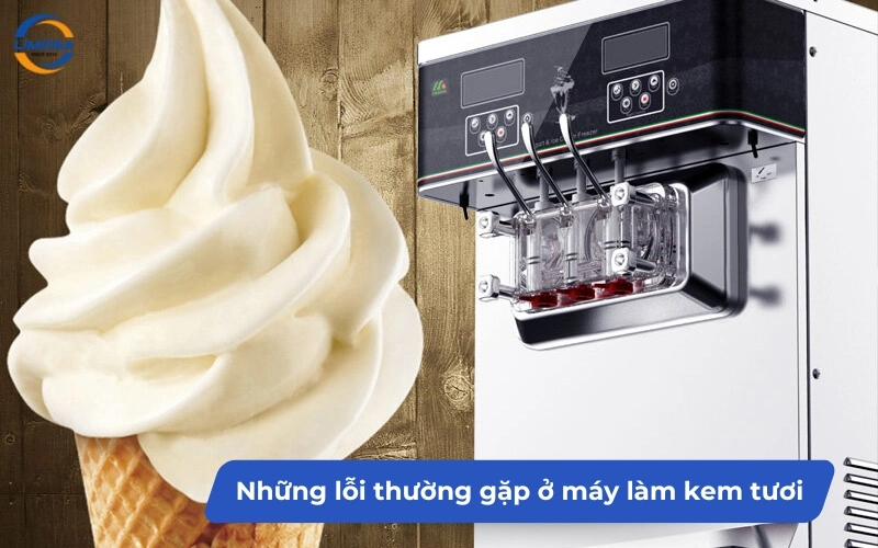 Máy làm kem tươi thường gặp những lỗi hư hỏng nào?