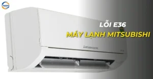Lỗi E36 máy lạnh Mitsubishi