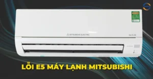 Lỗi E5 máy lạnh Mitsubishi