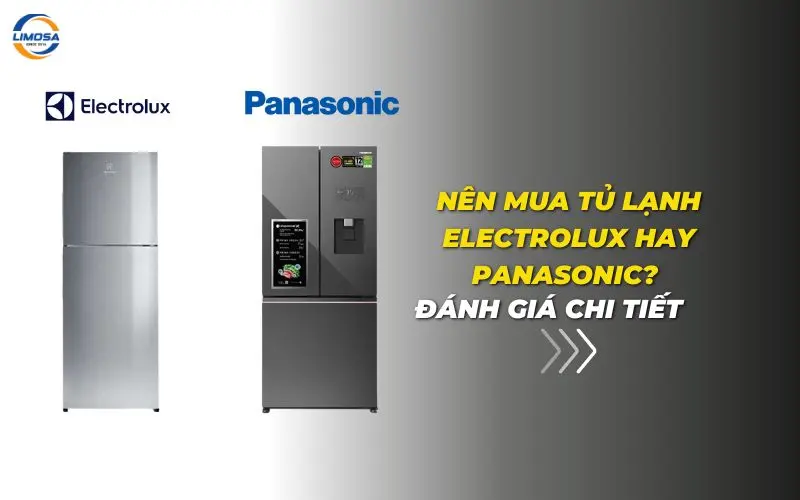 Nên mua tủ lạnh Electrolux hay Panasonic? Đánh giá chi tiết Nên mua tủ lạnh Electrolux hay Panasonic? Đánh giá chi tiết