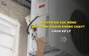 Nguyên do cục nóng máy lạnh Daikin không chạy? Cách xử lý