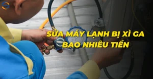 Sửa máy lạnh bị xì ga bao nhiêu tiền