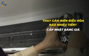 Thay cảm biến điều hòa bao nhiêu tiền? Cập nhật bảng giá