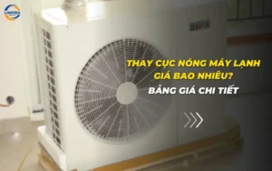 Thay cục nóng máy lạnh giá bao nhiêu? Bảng giá chi tiết