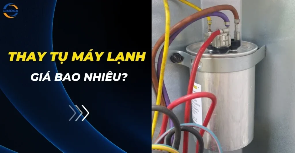 Thay tụ máy lạnh giá bao nhiêu?
