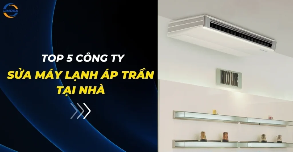 Top 5 công ty sửa máy lạnh áp trần tại nhà