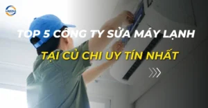 top 5 công ty sửa máy lạnh tại củ chi uy tín nhất