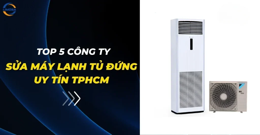 Top 5 công ty sửa máy lạnh tủ đứng uy tín TPHCM
