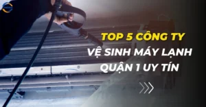 TOP 5 công ty vệ sinh máy lạnh quận 1 uy tín