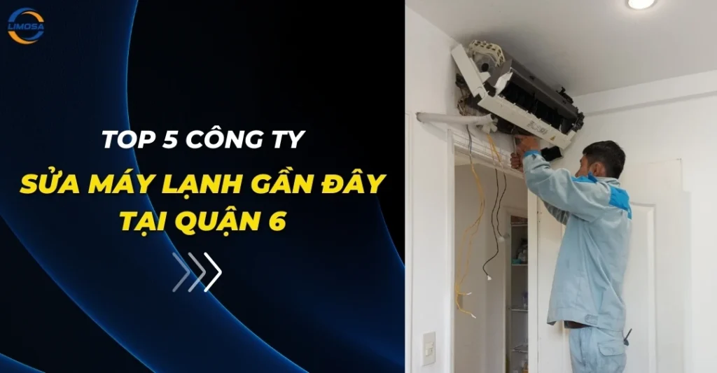 Top 5 công ty sửa máy lạnh gần đây tại Quận 6