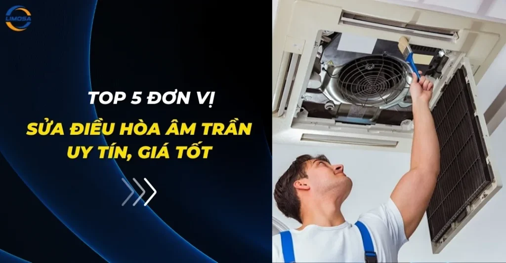 Top 5 đơn vị sửa điều hoà âm trần giá rẻ TPHCM