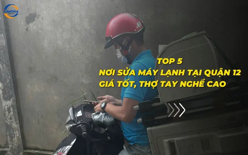Top 5 nơi sửa máy lạnh tại quận 12 giá tốt, thợ tay nghề cao