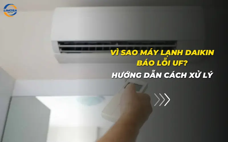 Vì sao máy lạnh Daikin báo lỗi UF? Hướng dẫn cách xử lý