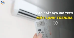 Cách tắt hẹn giờ trên máy lạnh Toshiba