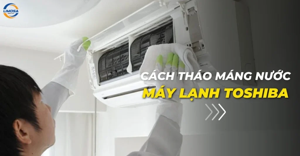 Cách tháo máng nước máy lạnh Toshiba