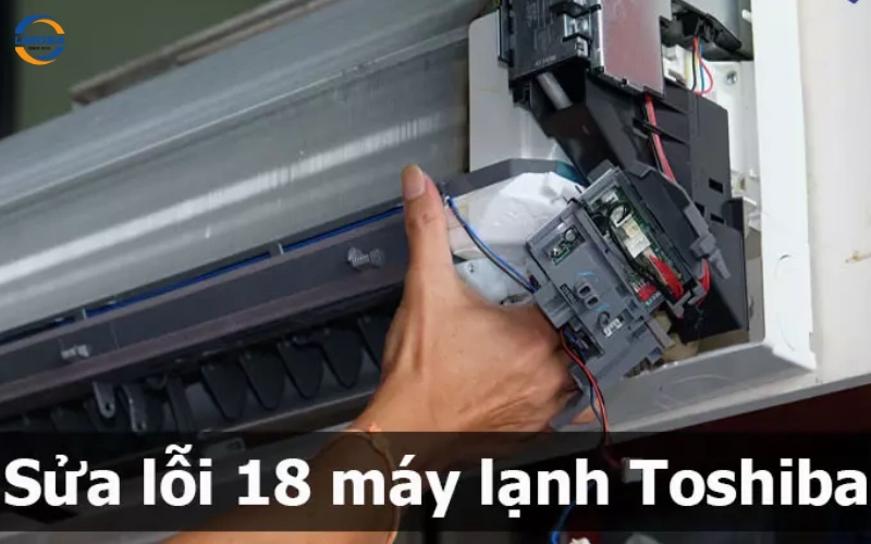Dấu hiệu nhận biết lỗi 18 trên máy lạnh Toshiba