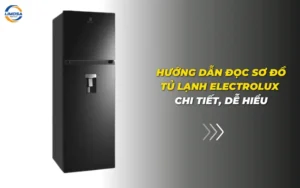 Hướng dẫn đọc sơ đồ tủ lạnh Electrolux chi tiết, dễ hiểu