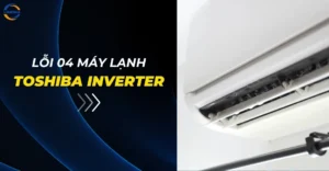 Lỗi 04 máy lạnh Toshiba Inverter