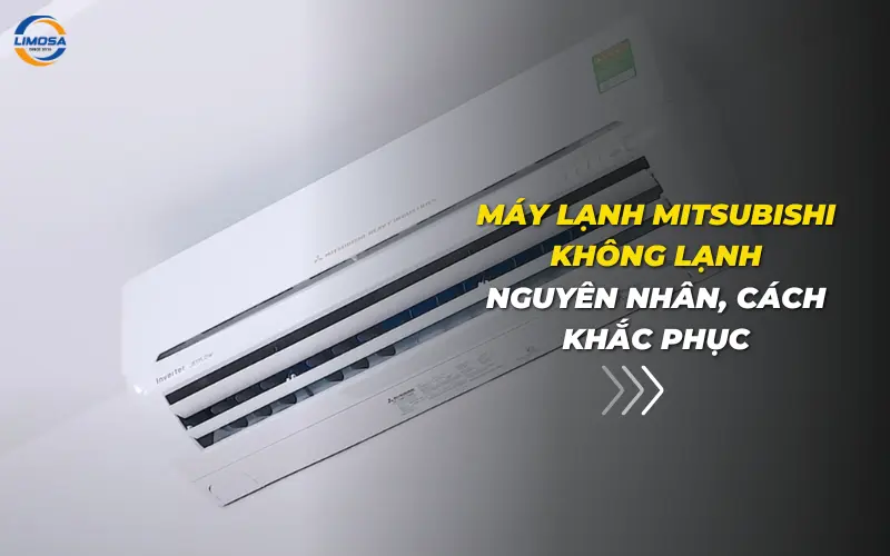 Máy lạnh Mitsubishi không lạnh: Nguyên nhân, cách khắc phục
