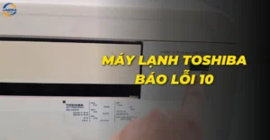 Máy lạnh Toshiba báo lỗi 10