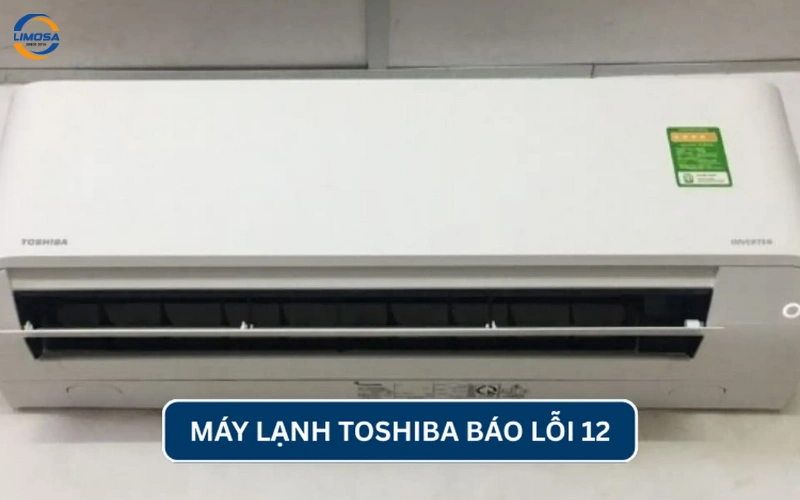 Máy lạnh Toshiba báo lỗi 12 là lỗi gì?