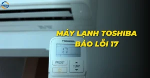 Máy lạnh Toshiba báo lỗi 17