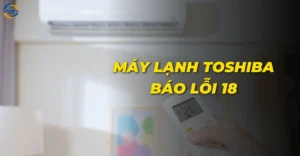 Máy lạnh Toshiba báo lỗi 18