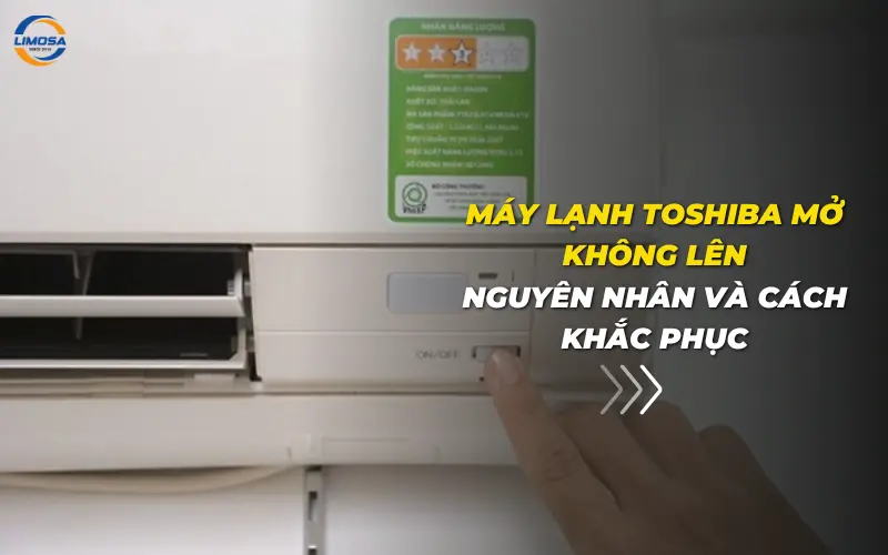 Máy lạnh Toshiba mở không lên: Nguyên nhân và cách khắc phục