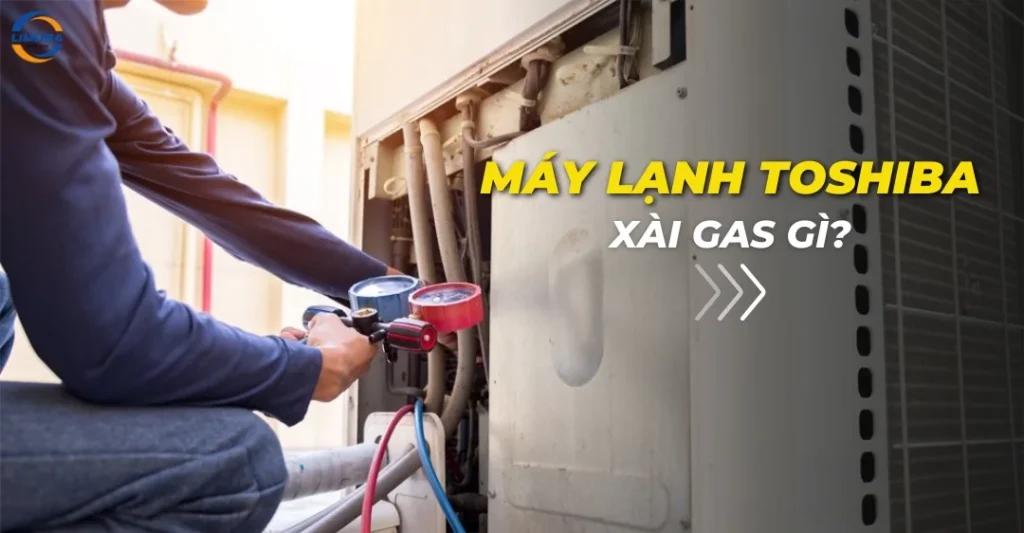Máy lạnh Toshiba xài gas gì