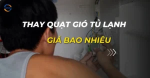 thay quạt gió tủ lạnh giá bao nhiêu
