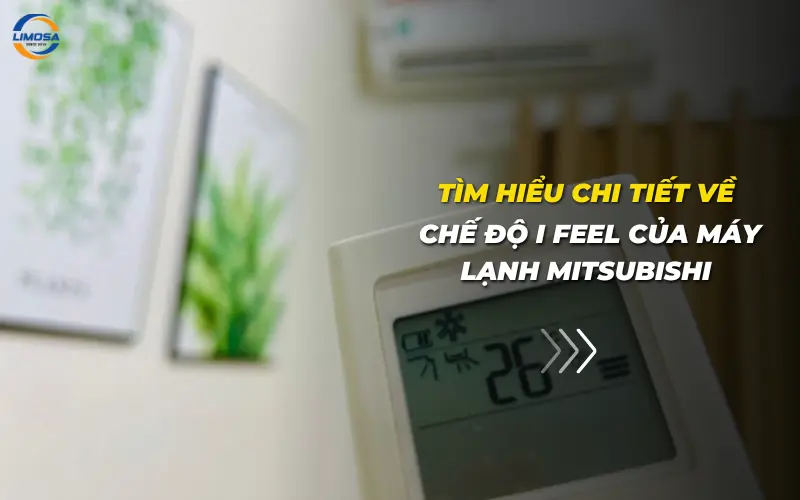Tìm hiểu chi tiết về chế độ I FEEL của máy lạnh Mitsubishi