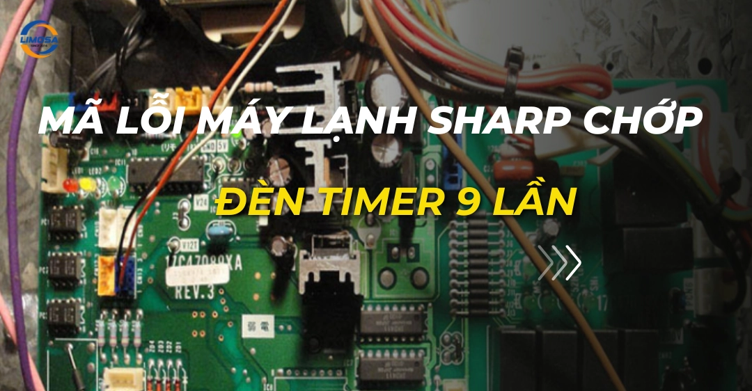 Cách khắc phục mã lỗi máy lạnh Sharp chớp đèn timer 9 lần Mã lỗi máy lạnh Sharp chớp đèn timer 9 lần